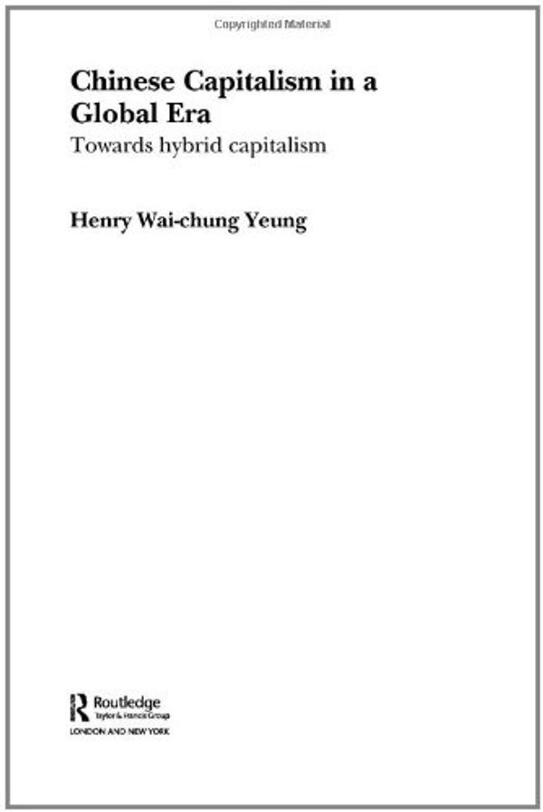 Cover Art for 9780415309899, Chinese Capitalism in a Global Era: Towards a Hybrid Capitalism (Routledge Advances in International Political Economy) by Henry Wai-Chung Yeung