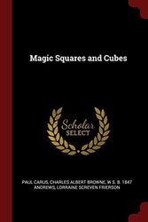 Cover Art for 9781375991643, Magic Squares and Cubes by Paul Carus, Charles Albert Browne, W S. b. 1847 Andrews