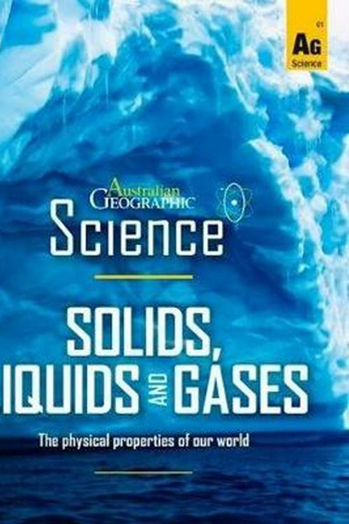 Cover Art for 9781925694406, Australian Geographic ScienceSolids, Liquids and Gases by Australian Geographic