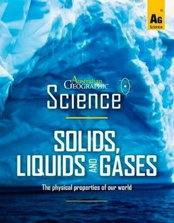 Cover Art for 9781925694406, Australian Geographic ScienceSolids, Liquids and Gases by Australian Geographic