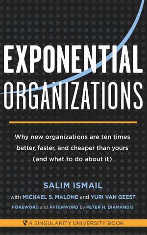 Cover Art for 9781626814233, Exponential Organizations: Why new organizations are ten times better, faster, and cheaper than yours (and what to do about it) by Salim Ismail