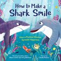 Cover Art for 0760789282874, How to Make a Shark Smile: How a positive mindset spreads happiness by Shawn Achor, Amy Blankson