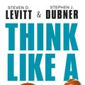 Cover Art for 9789023484509, Think like a freak by Stephen J. Dubner, Steven D. Levitt