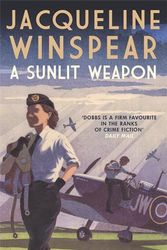 Cover Art for 9780749028237, A Sunlit Weapon (Maisie Dobbs 17): The thrilling wartime mystery by Jacqueline Winspear