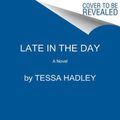 Cover Art for 9780062476692, Late in the Day by Tessa Hadley