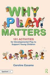 Cover Art for 9781032420707, Why Play Matters: 101 Activities for Developmental Play to Support Young Children by Caroline Essame