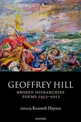 Cover Art for 9780198713180, Broken Hierarchies Poems 1952 2012 by Geoffrey Hill