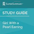 Cover Art for 9781797848648, Study Guide: Girl With a Pearl Earring by Tracy Chevalier (SuperSummary) by SuperSummary