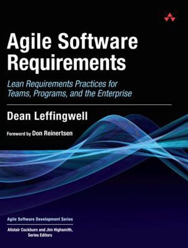 Cover Art for 0785342635843, Agile Software Requirements : Lean Requirements Practices for Teams, Programs, and the Enterprise by Dean Leffingwell; Don Widrig