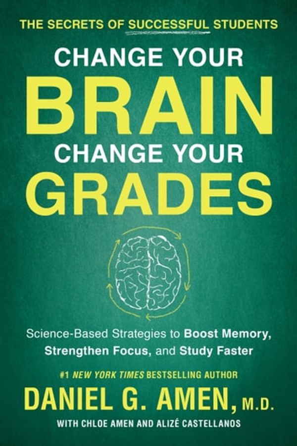 Cover Art for 9781948836869, Change Your Brain, Change Your Grades: The Secrets of Successful Students: Science-Based Strategies to Boost Memory, Strengthen Focus, and Study Faster by Daniel G. Amen, MD