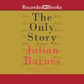 Cover Art for 9781664469112, The Only Story: A Novel by Julian Barnes