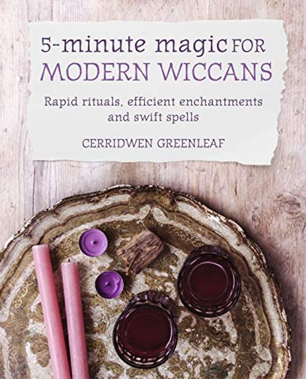 Cover Art for B07M95RFZ2, 5-Minute Magic for Modern Wiccans: Rapid rituals, efficient enchantments, and swift spells by Cerridwen Greenleaf