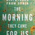 Cover Art for 9781631492952, The Morning They Came for Us: Dispatches from Syria by Janine Di Giovanni