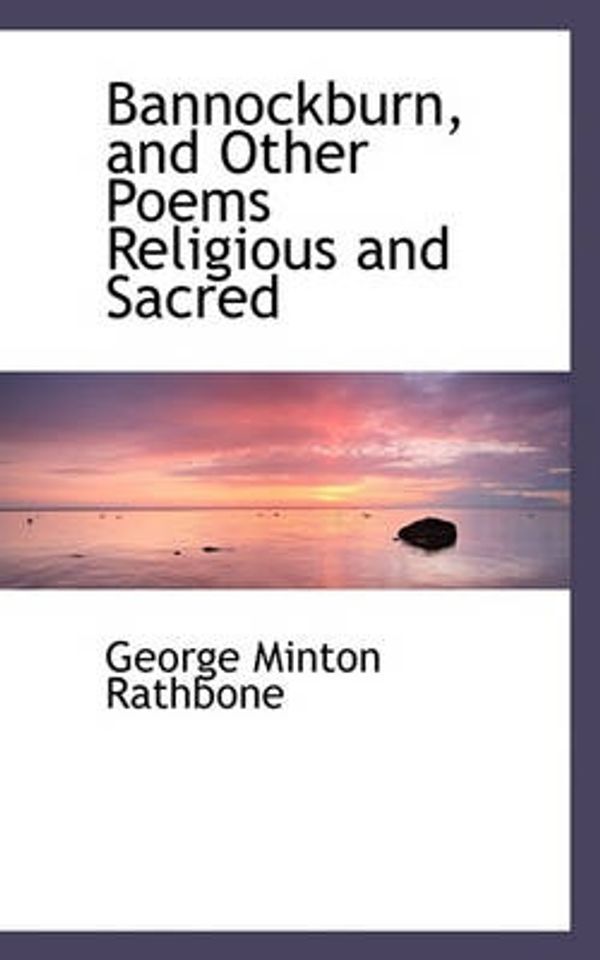 Cover Art for 9781117130880, Bannockburn, and Other Poems Religious and Sacred by George Minton Rathbone