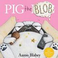 Cover Art for 9781743833476, Pig the Blob by Aaron Blabey