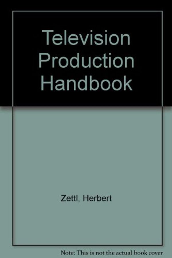 Cover Art for 9780534736866, Television Production Handbook by Herbert Zettl
