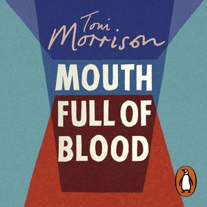 Cover Art for 9781473568877, Mouth Full of Blood: Essays, Speeches, Meditations by Toni Morrison, Bahni Turpin