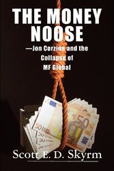 Cover Art for 9781883283353, The Money Noose -Jon Corzine and the Collapse of MF Global by Scott Skyrm