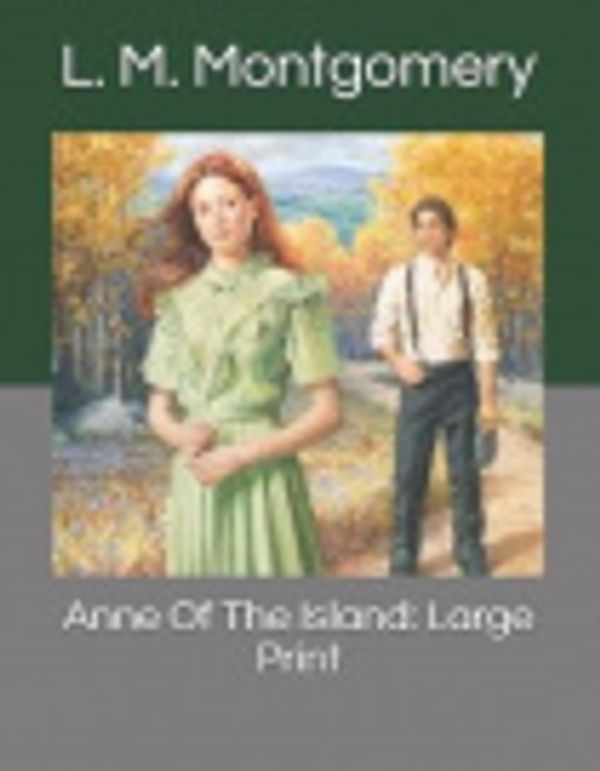 Cover Art for 9781077222281, Anne Of The Island: Large Print by Lucy Maud Montgomery