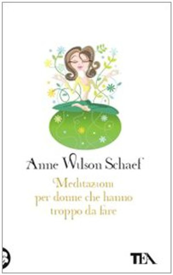 Cover Art for 9788850218233, Meditazioni per donne che hanno troppo da fare by Wilson Schaef, Anne