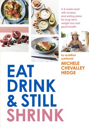 Cover Art for 9781760783358, Eat, Drink and Still Shrink by Michele Chevalley Hedge