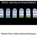 Cover Art for 9781140072478, Elsie's Journey on Inland Waters by Martha Finley