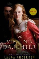 Cover Art for 9780804179362, The Virgin's Daughter: A Tudor Legacy Novel by Laura Andersen