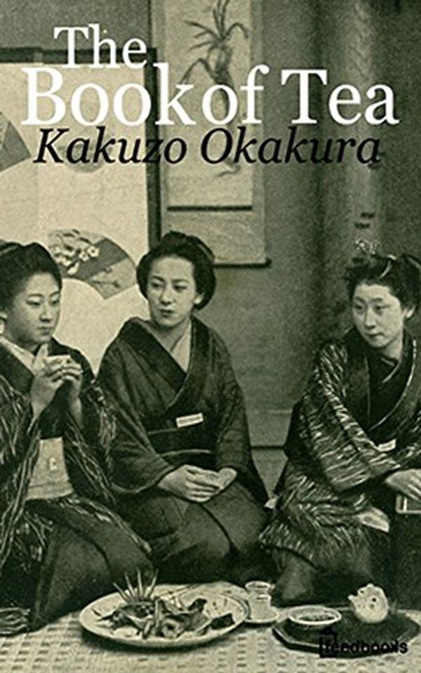 Cover Art for B016WOLRYK, Okakura Kakuzo: The Book of Tea  (Original Version) by Kakuzo Okakura