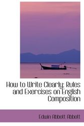 Cover Art for 9781103431472, How to Write Clearly; Rules and Exercises on English Composition by Edwin Abbott Abbott