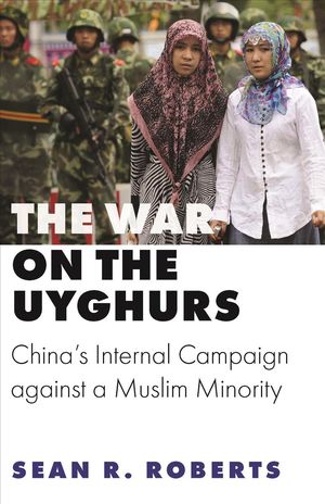 Cover Art for 9780691202181, The War on the Uyghurs – China`s Internal Campaign against a Muslim Minority by Sean R. Roberts