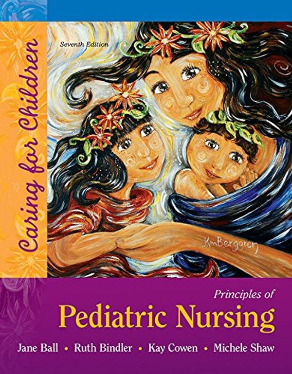 Cover Art for B01MYRCH7O, Principles of Pediatric Nursing: Caring for Children by Jane W. Ball, Ruth C. Bindler, Kay Cowen, Michele Rose Shaw