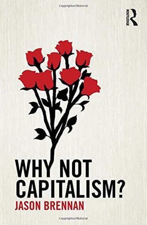 Cover Art for 9780415732963, Why Not Capitalism? by Jason F. Brennan