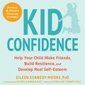 Cover Art for B07XQHNSGZ, Kid Confidence: Help Your Child Make Friends, Build Resilience, and Develop Real Self-Esteem by Eileen Kennedy-Moore, Ph.D., Michele Borba EdD