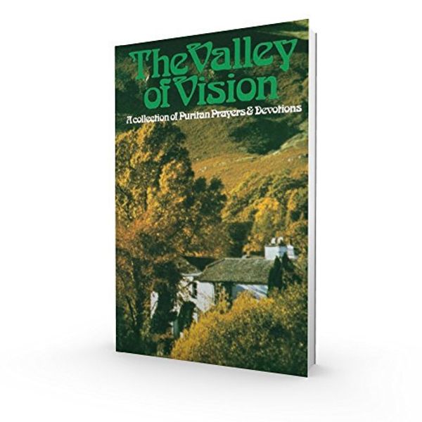 Cover Art for B01FOD6PVA, Arthur G. Bennett: The Valley of Vision : A Collection of Puritan Prayers and Devotions (Paperback); 1988 Edition by Arthur G. Bennett