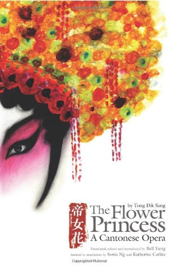 Cover Art for 9789629963743, The Flower Princess: A Cantonese Opera by Tong Dik Sang by Dik Sang Tong, Yung Bell