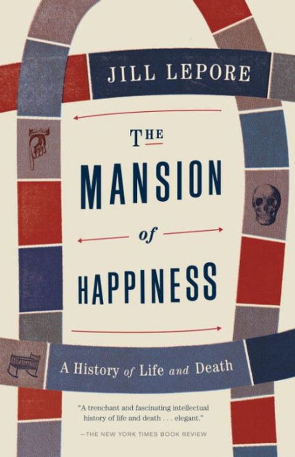 Cover Art for 9781455882786, The Mansion of Happiness: A History of Life and Death by Jill Lepore