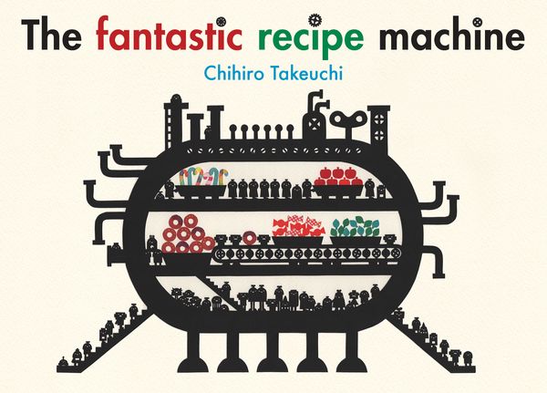 Cover Art for 9780994289582, The Fantastic Recipe Machine by Chihiro Takeuchi