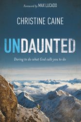 Cover Art for 9780310333876, Undaunted: Daring to Do What God Calls You to Do by Christine Caine