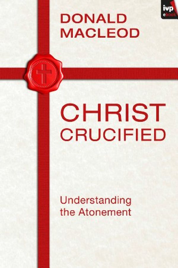 Cover Art for B01C9KYJTG, Christ Crucified by Donald Macleod