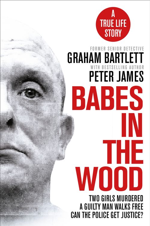 Cover Art for 9781529025569, Babes in the Wood: Two girls murdered. A guilty man walks free. Can the police get justice? by Peter James