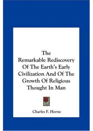 Cover Art for 9781161504552, The Remarkable Rediscovery of the Earth's Early Civilization and of the Growth of Religious Thought in Man by Unknown