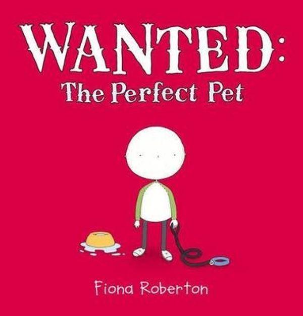 Cover Art for 9780670073566, Wanted: the Perfect Pet by Fiona Roberton