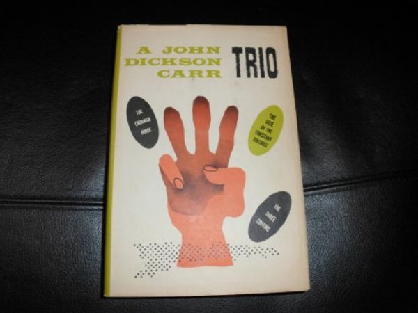 Cover Art for B0006AULJ4, A John Dickson Carr Trio, Including: The Three Coffins; The Crooked Hinge; and The Case of the Constant Suicides by Carr, John Dickson