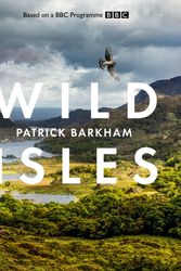 Cover Art for 9780008359317, The Wild Isles by Alastair Fothergill, Patrick Barkham