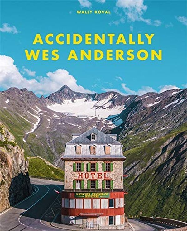 Cover Art for B085SZGBP6, Accidentally Wes Anderson by Wally Koval