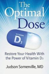 Cover Art for 9781732655003, The Optimal Dose: Restore Your Health With the Power of Vitamin D3 by MD Judson Somerville