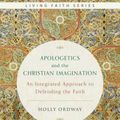 Cover Art for 9781945125386, Apologetics and the Christian Imagination: An Integrated Approach to Defending the Faith (Living Faith) by Holly Ordway