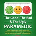 Cover Art for 9780648880820, The Good, The Bad & The Ugly Paramedic: A book for growing the good, breaking the bad and undoing the ugly in paramedicine by Tammie Bullard