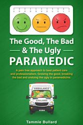 Cover Art for 9780648880820, The Good, The Bad & The Ugly Paramedic: A book for growing the good, breaking the bad and undoing the ugly in paramedicine by Tammie Bullard