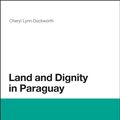 Cover Art for 9781441139399, Land and Dignity in Paraguay by Cheryl Lynn Duckworth